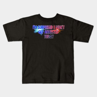 Didn't Get Arrested Today Kids T-Shirt